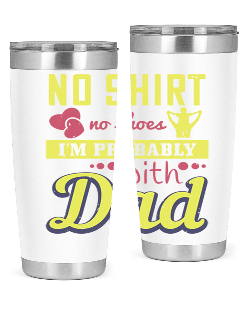 no shirt no shoes…i’m probably with dad 196#- fathers day- Tumbler