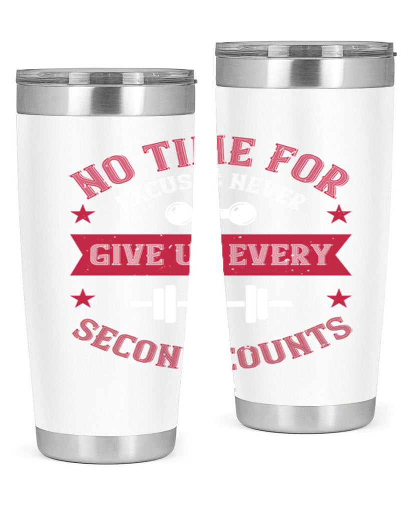 no time for excuses never give up every second 79#- gym- Tumbler