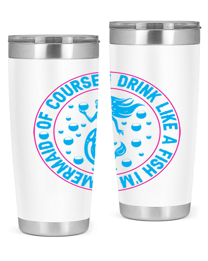 of course i drink like a fish im a mermaid 524#- mermaid- Tumbler