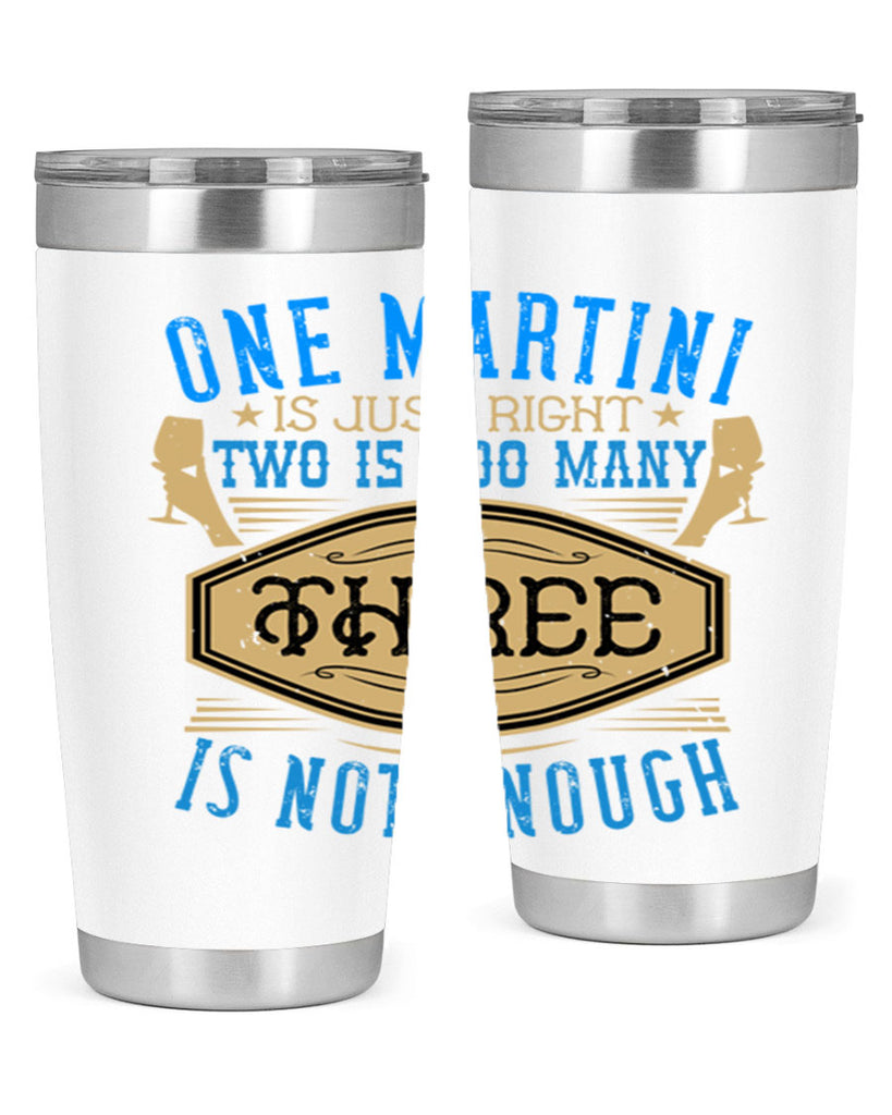 one martini is just right two is too many three is not enough 30#- drinking- Tumbler