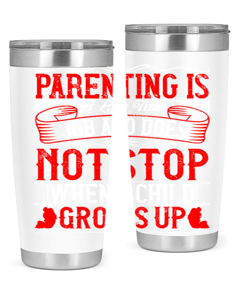 parenting is a life time job and does not stop when a child grows up 29#- Parents Day- Tumbler