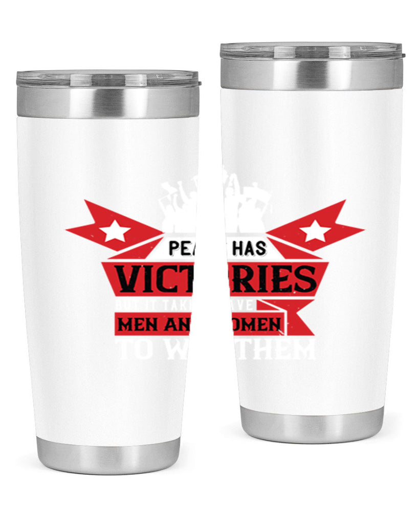 peace has victories but it takes brave men and women to win them 96#- Veterns Day- Tumbler