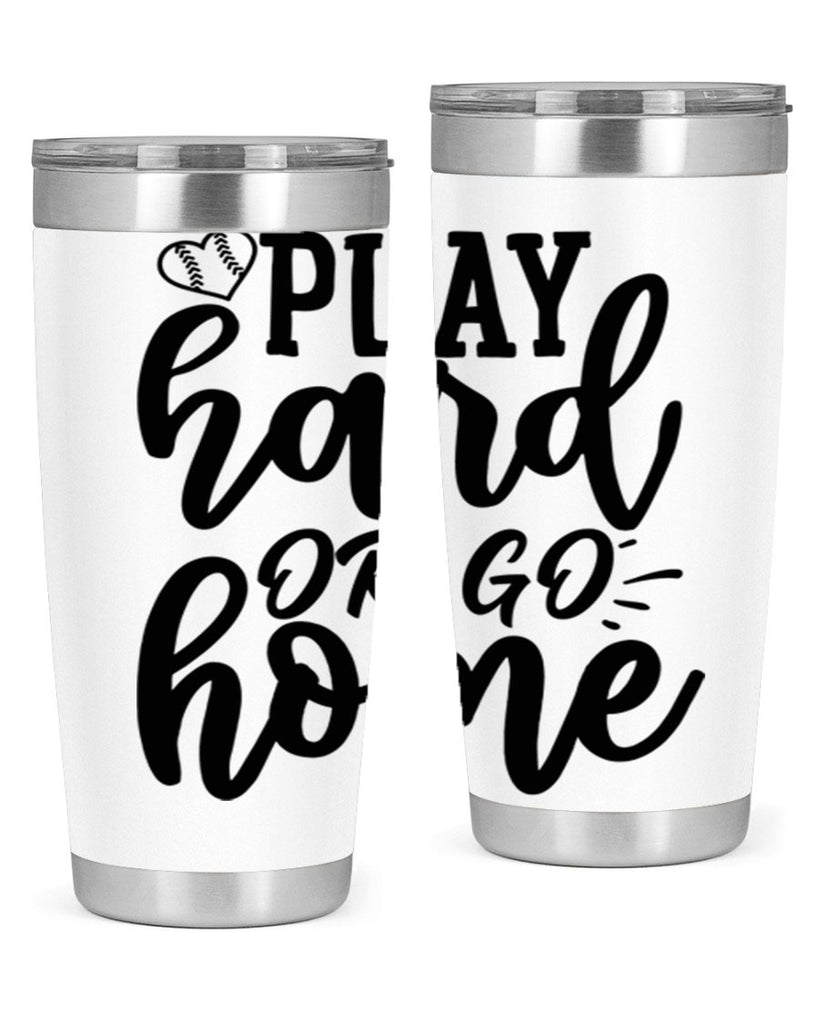 play hard or go home 2279#- softball- Tumbler