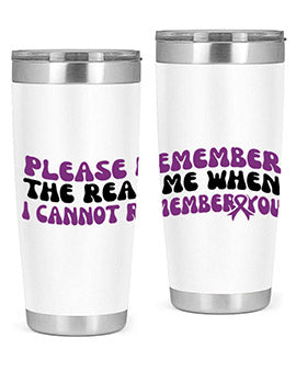 please remember the real me when i cannot remember you 207#- alzheimers- Tumbler