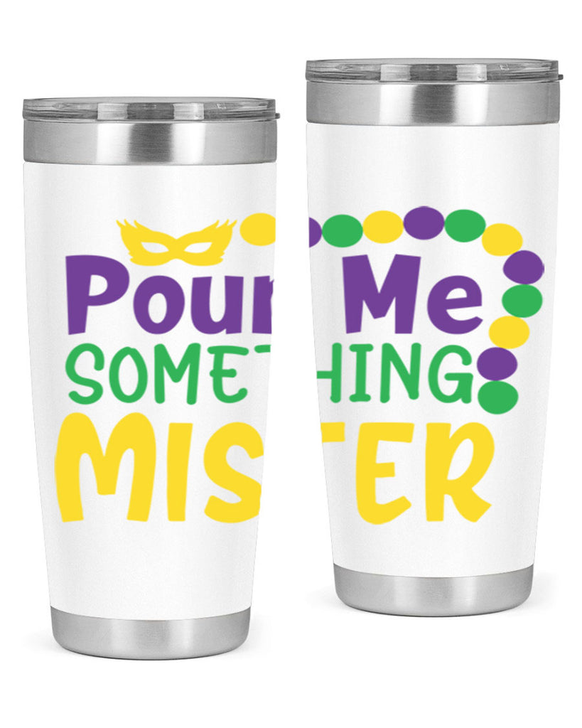 pour me something mister 75#- mardi gras- Tumbler