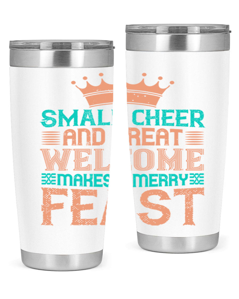 small cheer and great welcome makes a merry feast 17#- thanksgiving- Tumbler