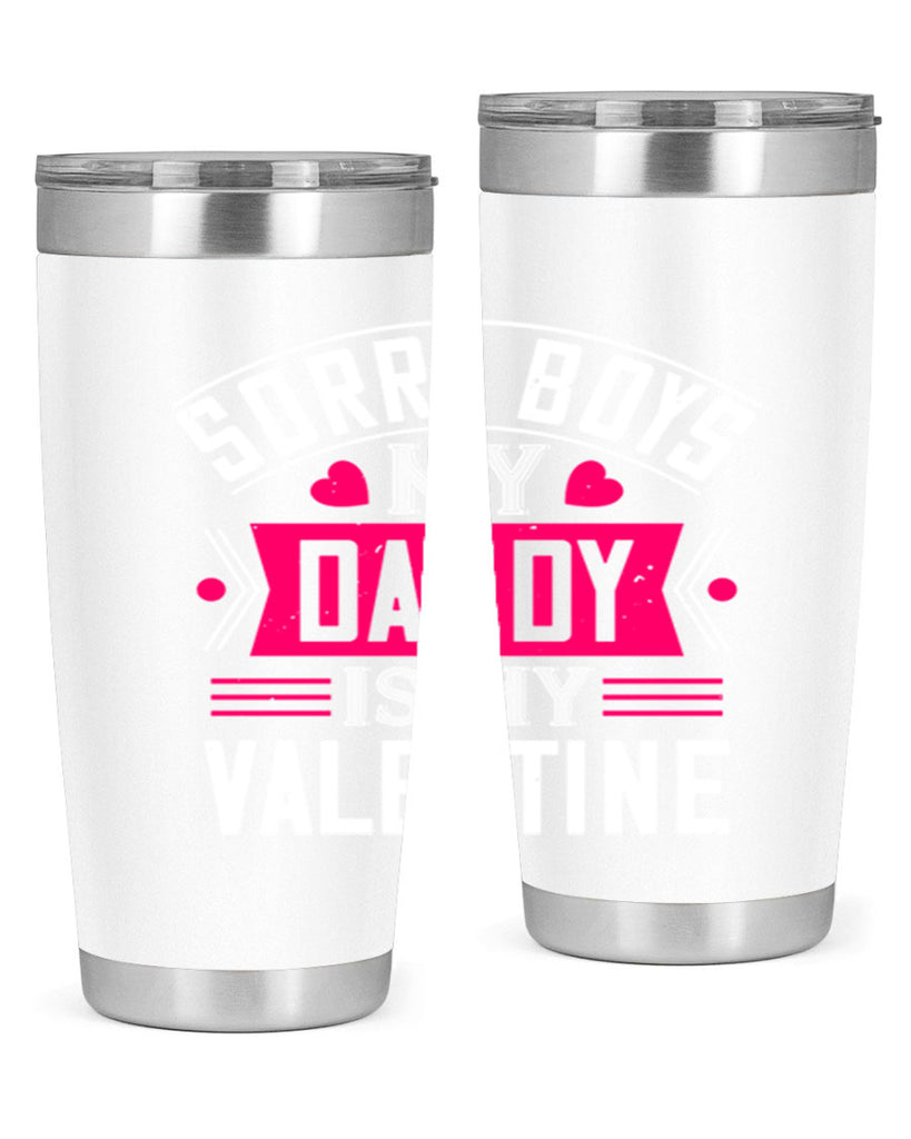 sorry boys my daddy is my valentine 10#- valentines day- Tumbler