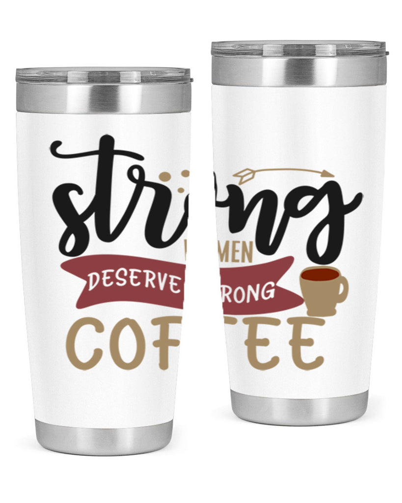 strong women deserve strong coffee 200#- coffee- Tumbler