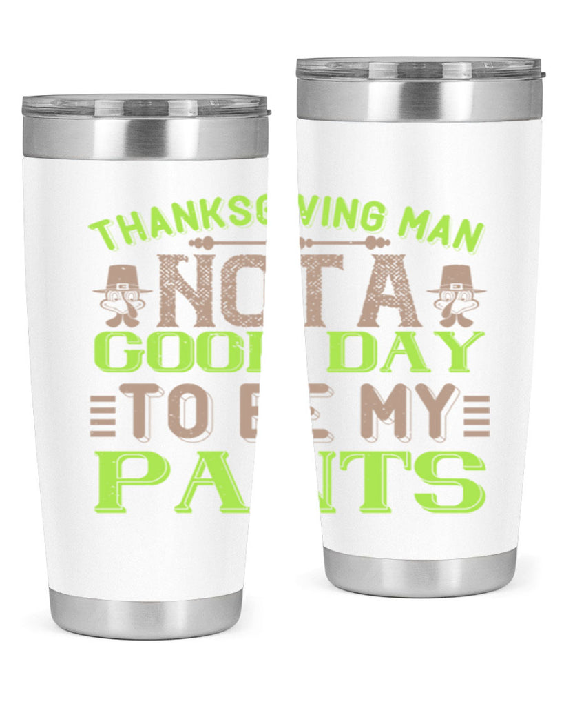 thanksgiving man not a good day to be my pants 7#- thanksgiving- Tumbler