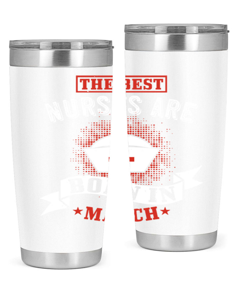 the best nurses are born in march Style 32#- birthday- tumbler