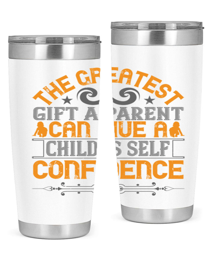 the greatest gift a parent can give a child is selfconfidence 19#- Parents Day- Tumbler