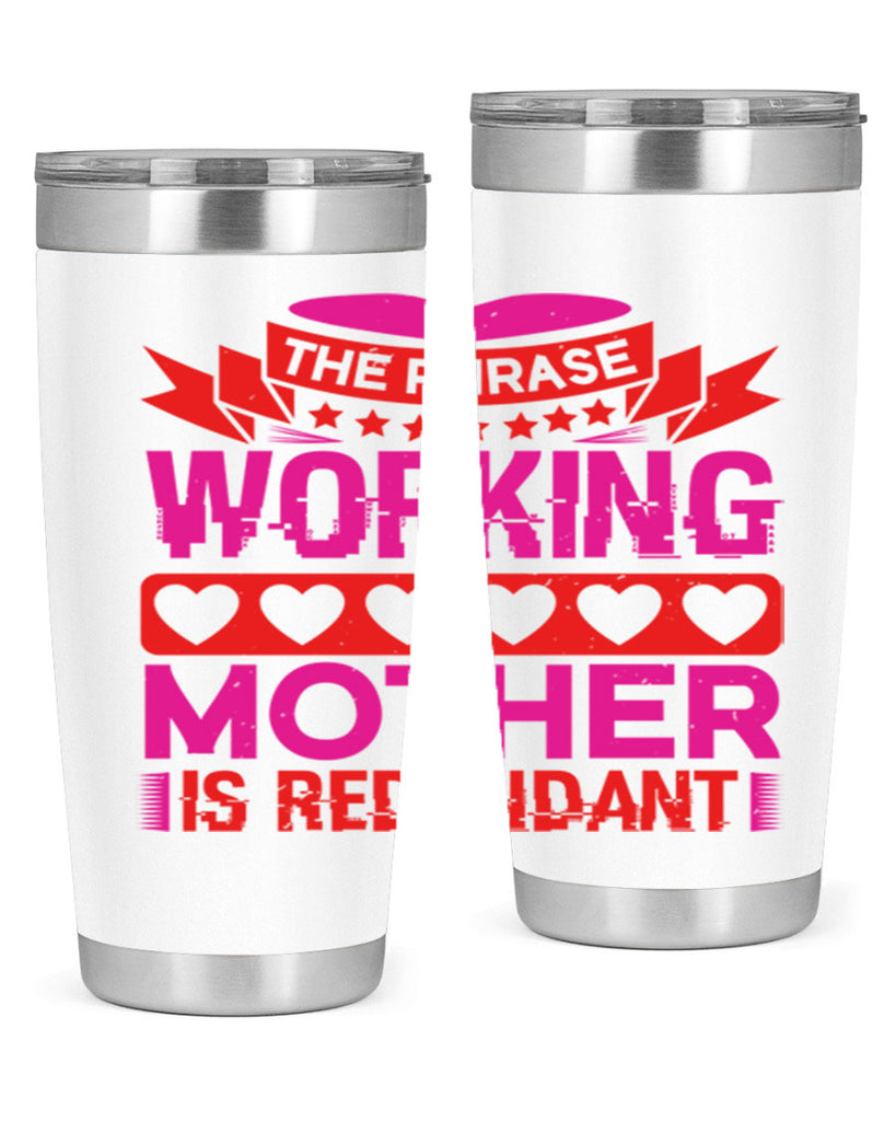 the phrase working mother is redundant 22#- mothers day- Tumbler