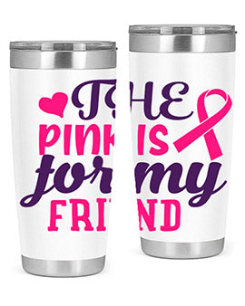 the pink is for my friend Style 2#- breast cancer- Tumbler