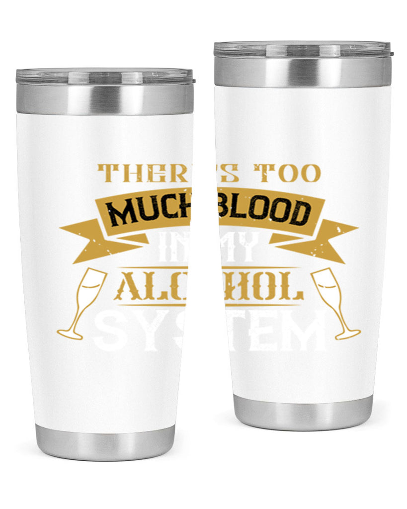 theres too much blood in my alcohol system 24#- drinking- Tumbler