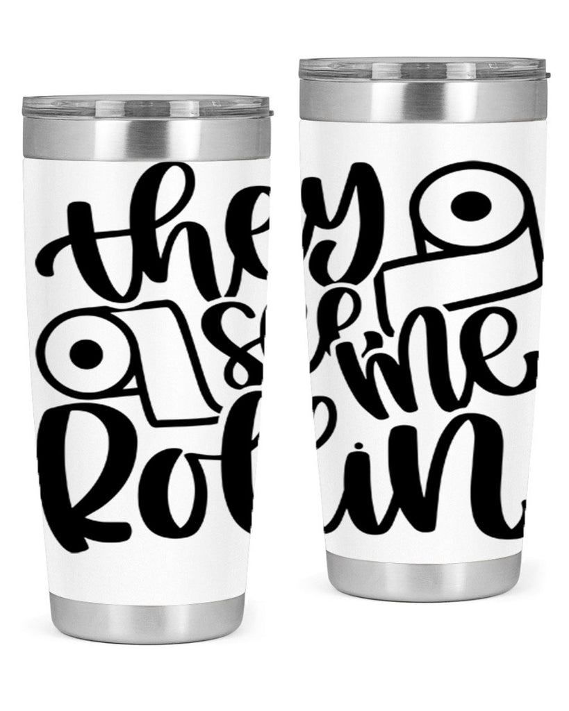 they see me rollin 10#- bathroom- Tumbler