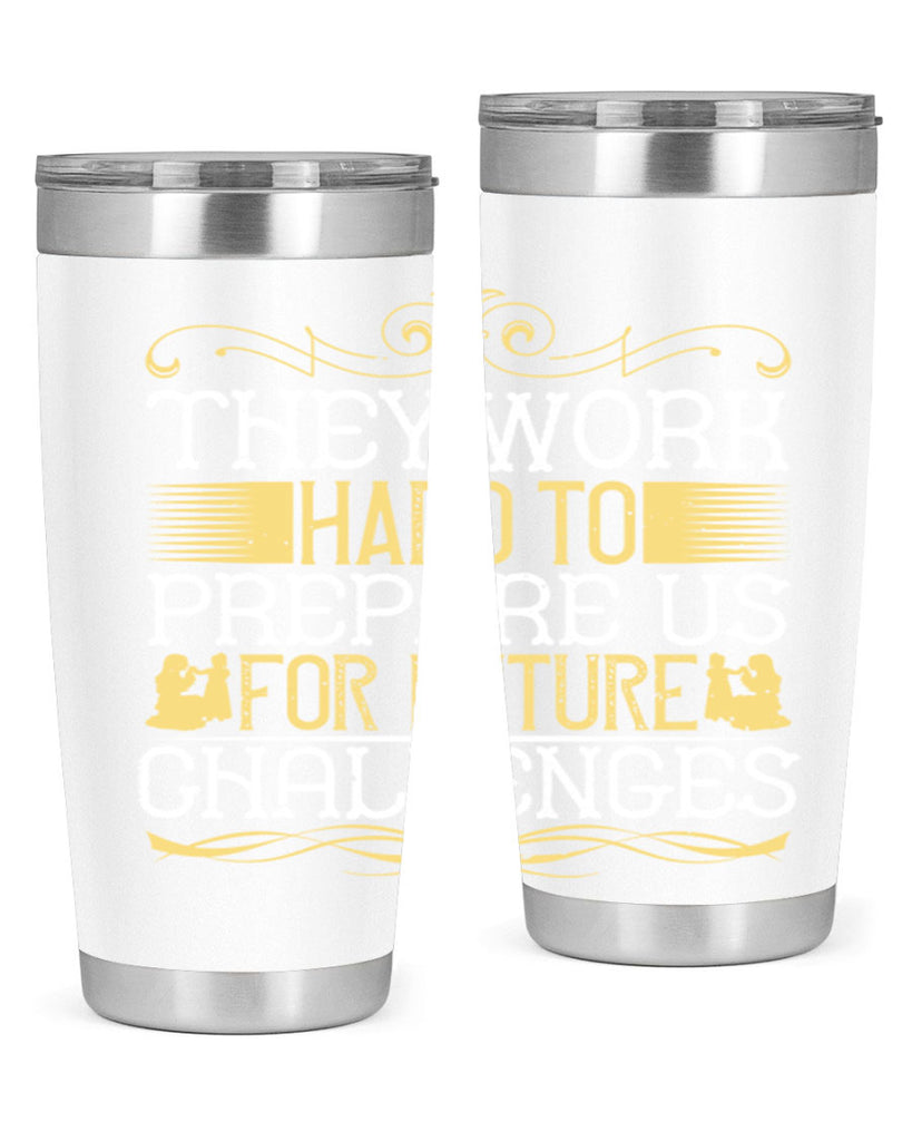they work hard to prepare us for future challenges 14#- Parents Day- Tumbler