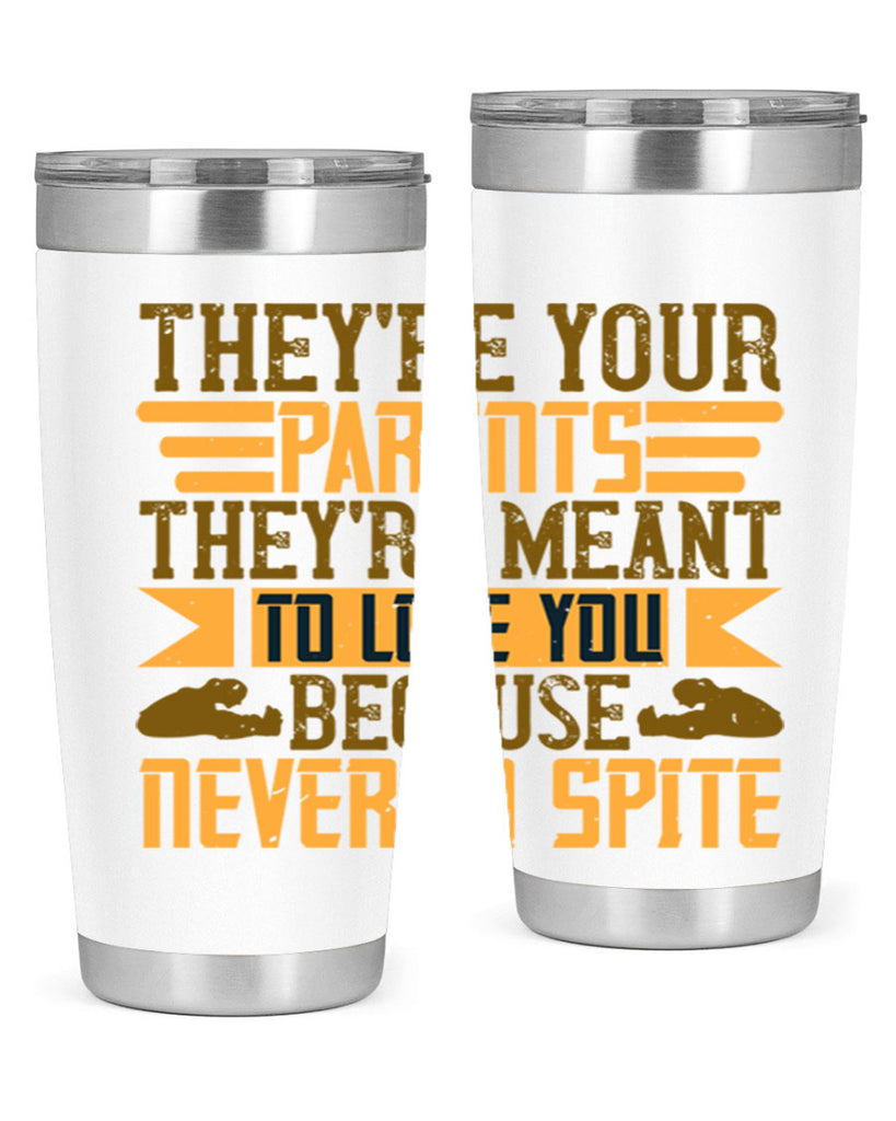 they’re your parents they’re meant to love you because never in spite 13#- Parents Day- Tumbler