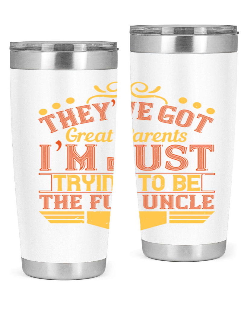 they’ve got great parents i’m just trying to be the fun uncle 12#- Parents Day- Tumbler