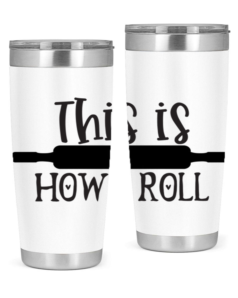 this is how i roll 76#- kitchen- Tumbler