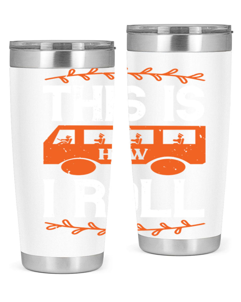 this is how i roll Style 11#- bus driver- tumbler