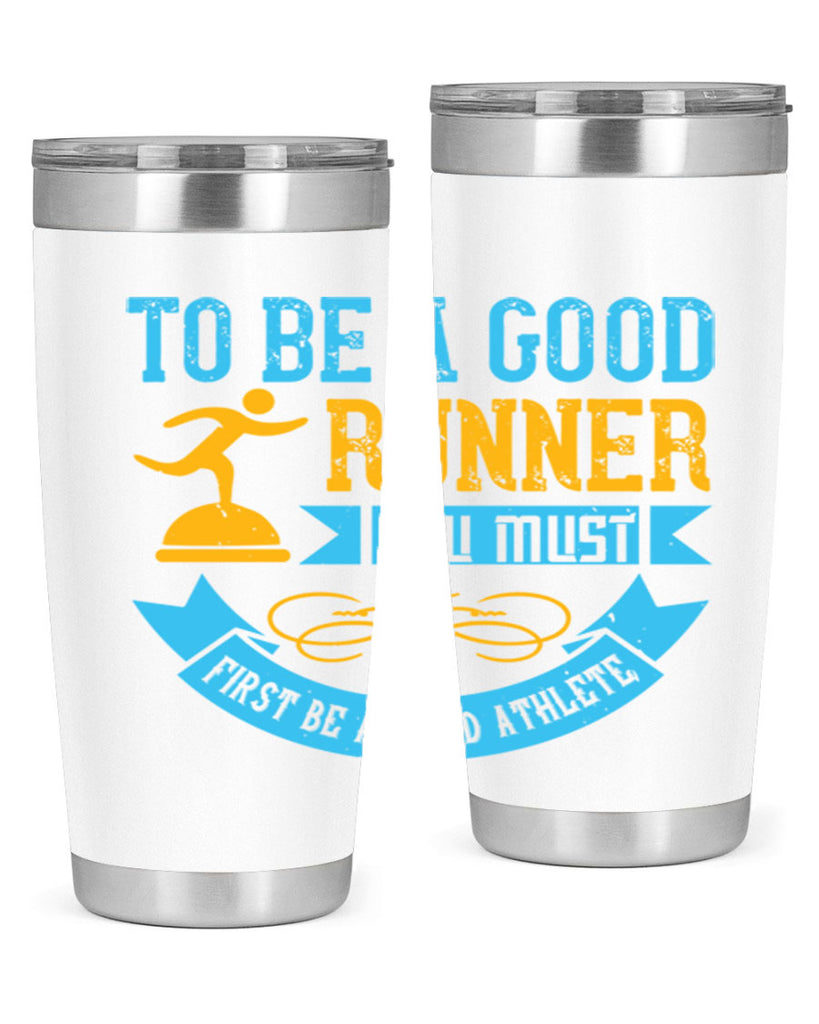 to be a good runner you must first be a good athlete 7#- running- Tumbler