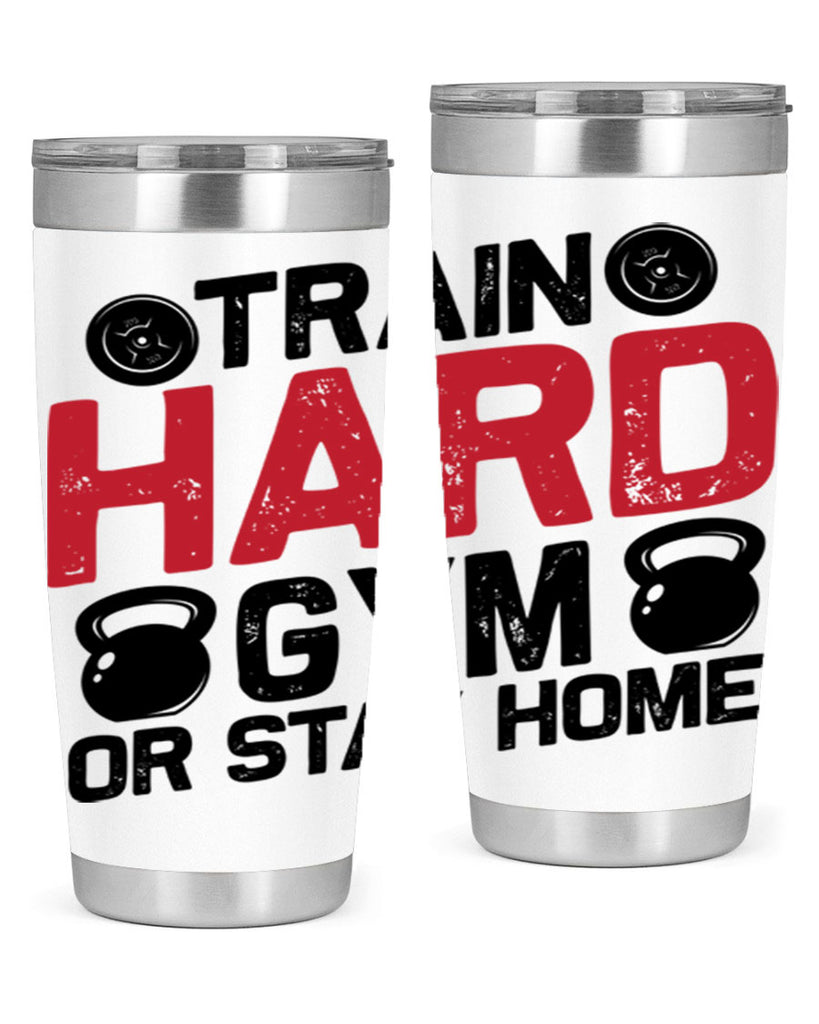 train hard gym or stay home 2#- gym- Tumbler