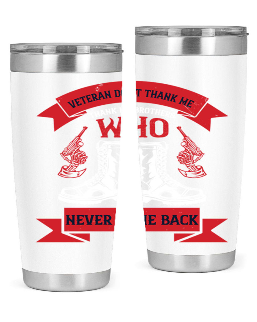 veteran dont thank me thank my brothes who never back 10#- Veterns Day- Tumbler