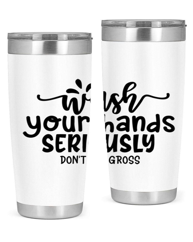 wash your hands seriously dont be gross 53#- bathroom- Tumbler