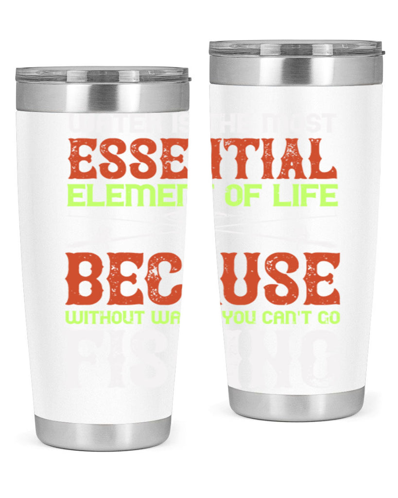 water is the most essential 18#- fishing- Tumbler