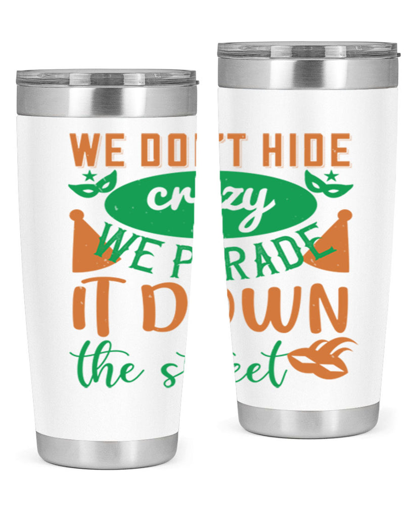 we dont hide crazy we parade it down the street 32#- mardi gras- Tumbler