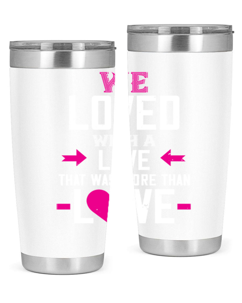 we loved with a love that was more than love 5#- valentines day- Tumbler