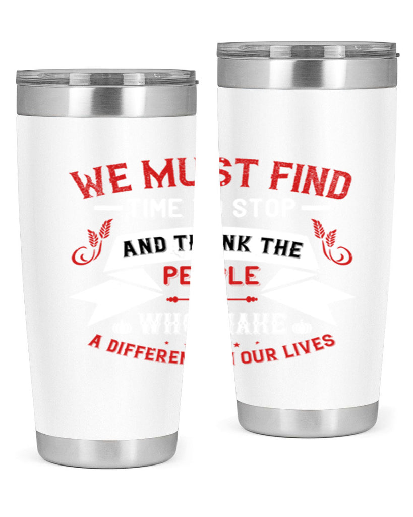 we must find time to stop and thank the people who make a difference in our lives 1#- thanksgiving- Tumbler