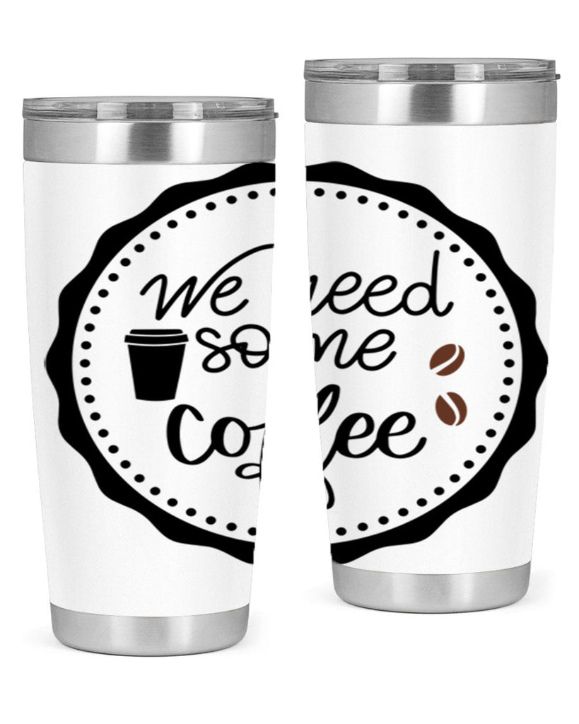 we need some coffee 7#- coffee- Tumbler
