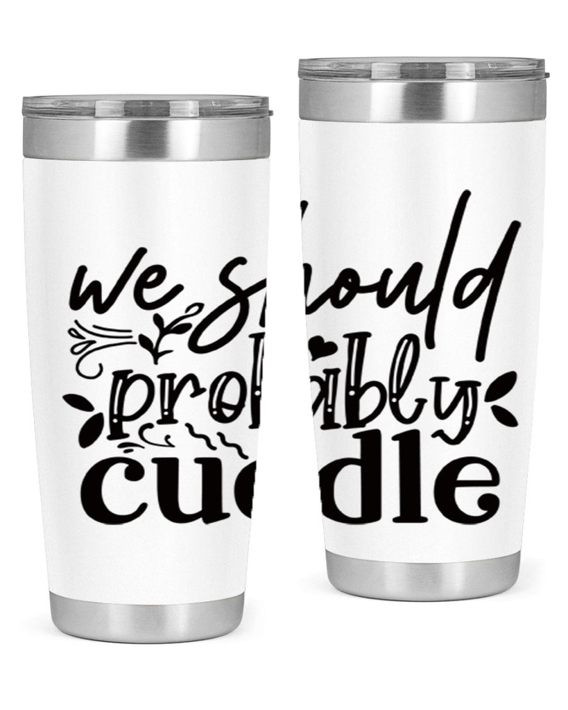 we should probably cuddle 93#- home- Tumbler