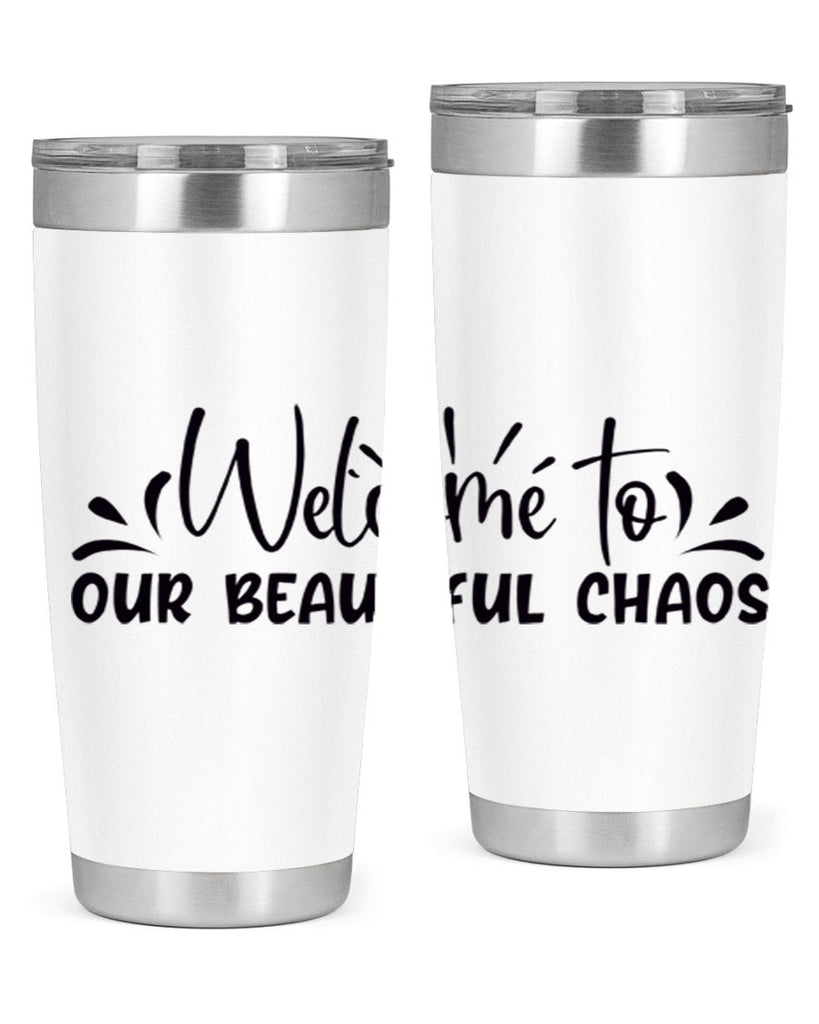 welcome to our beautiful chaos 46#- home- Tumbler