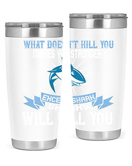 what doesnt kill you makes you stronger except shark sharks will kill you Style 4#- shark  fish- Tumbler