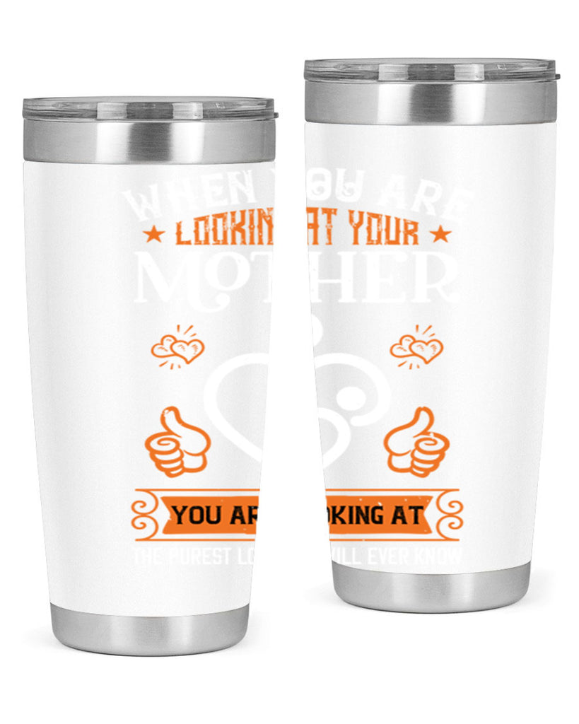 when you are looking 15#- mothers day- Tumbler