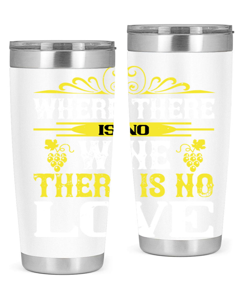 where there is no wine there is no love 8#- wine- Tumbler