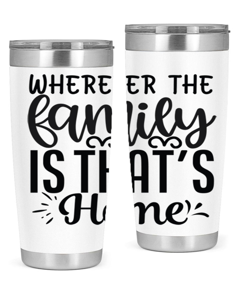 wherever the family is thats home 9#- family- Tumbler