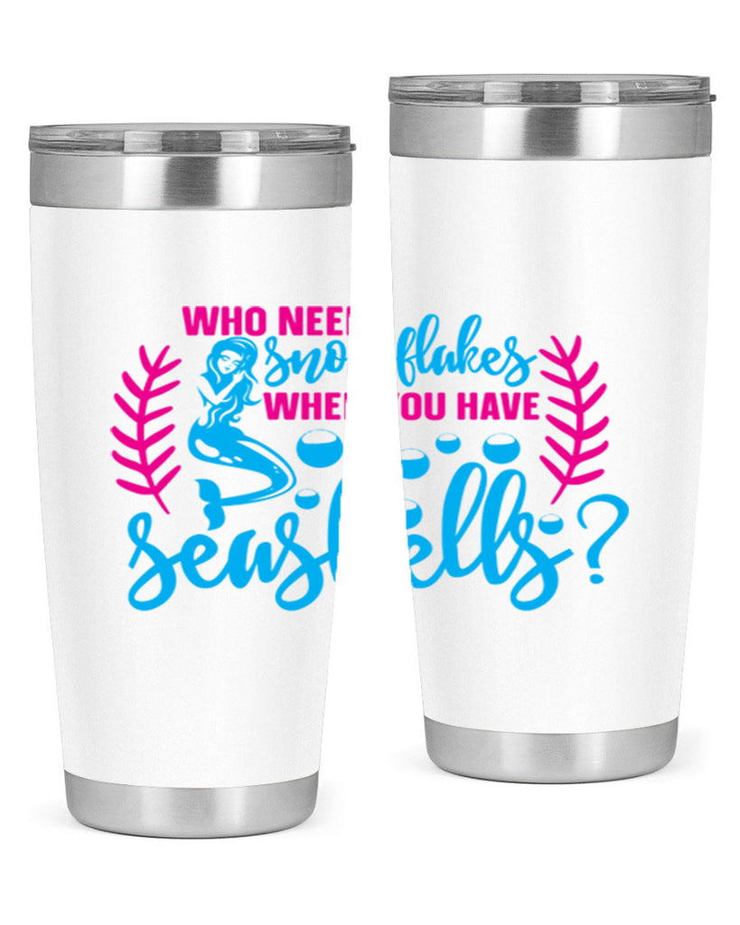 who needs snowflakes when you have seashells 666#- mermaid- Tumbler
