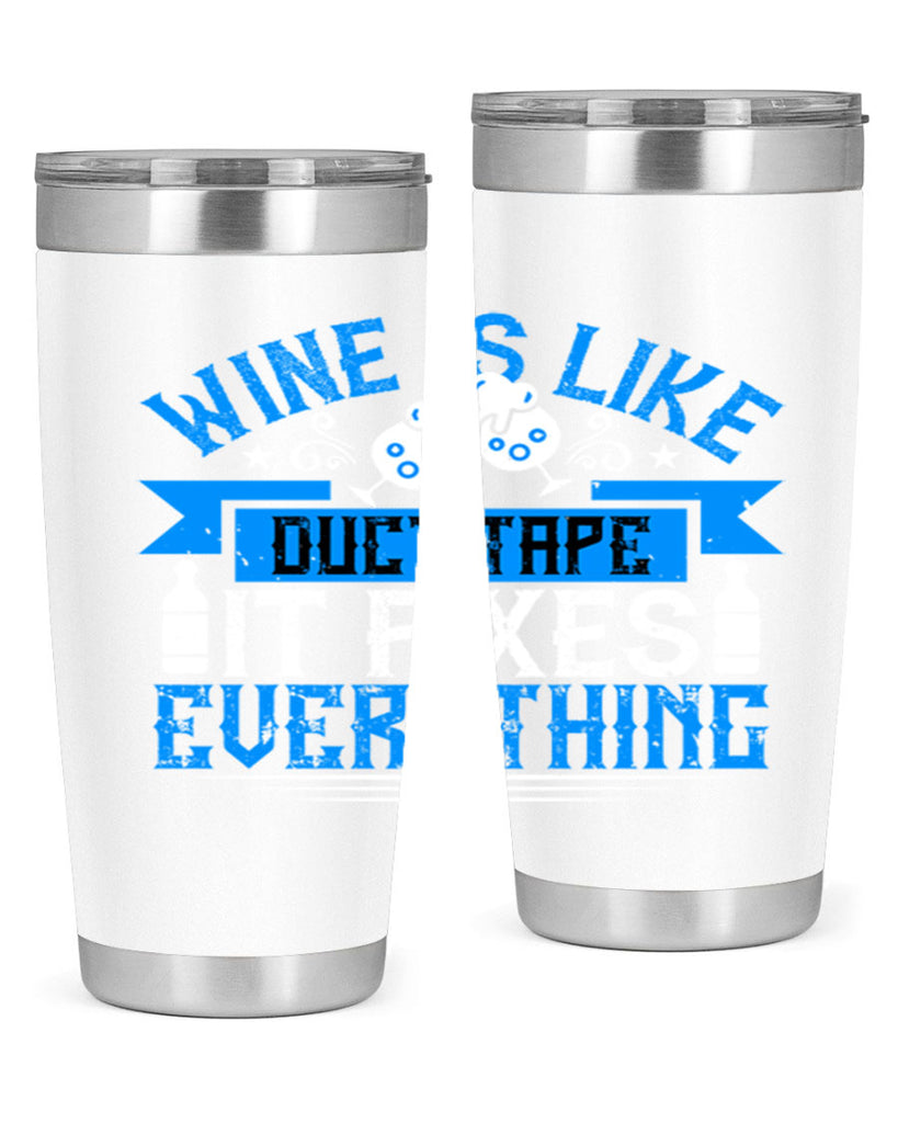 wine is like duct tape it fixes everything 17#- drinking- Tumbler