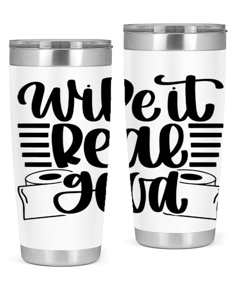 wipe it real good 5#- bathroom- Tumbler