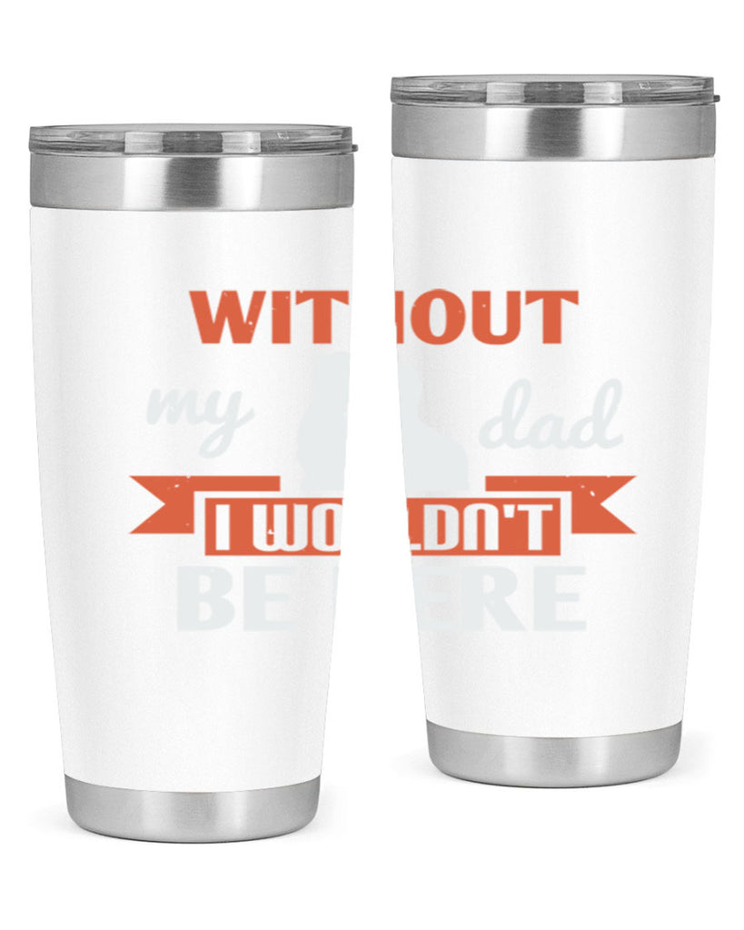without my dad 132#- fathers day- Tumbler