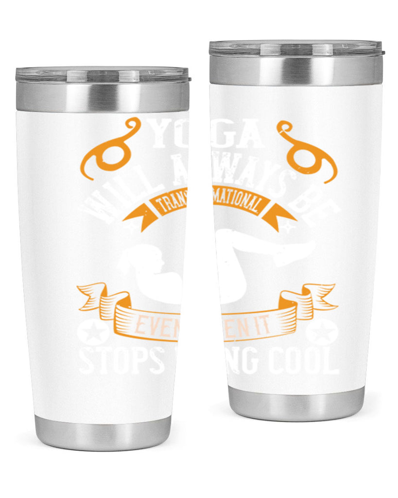 yoga will always be transformational even when it stops being cool 4#- yoga- Tumbler