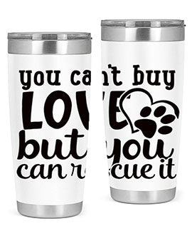 you cant buy love but you can rescue it Style 54#- dog- Tumbler