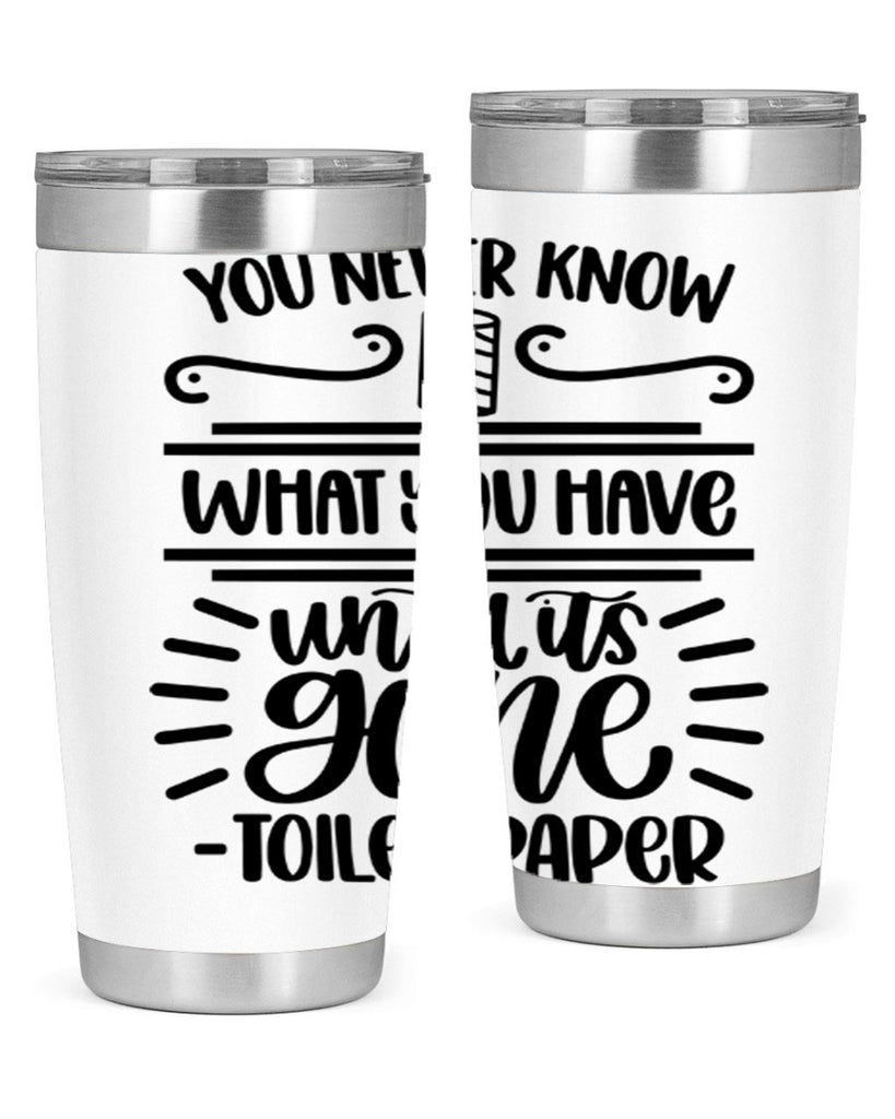 you never know what you have until it is gone 1#- bathroom- Tumbler