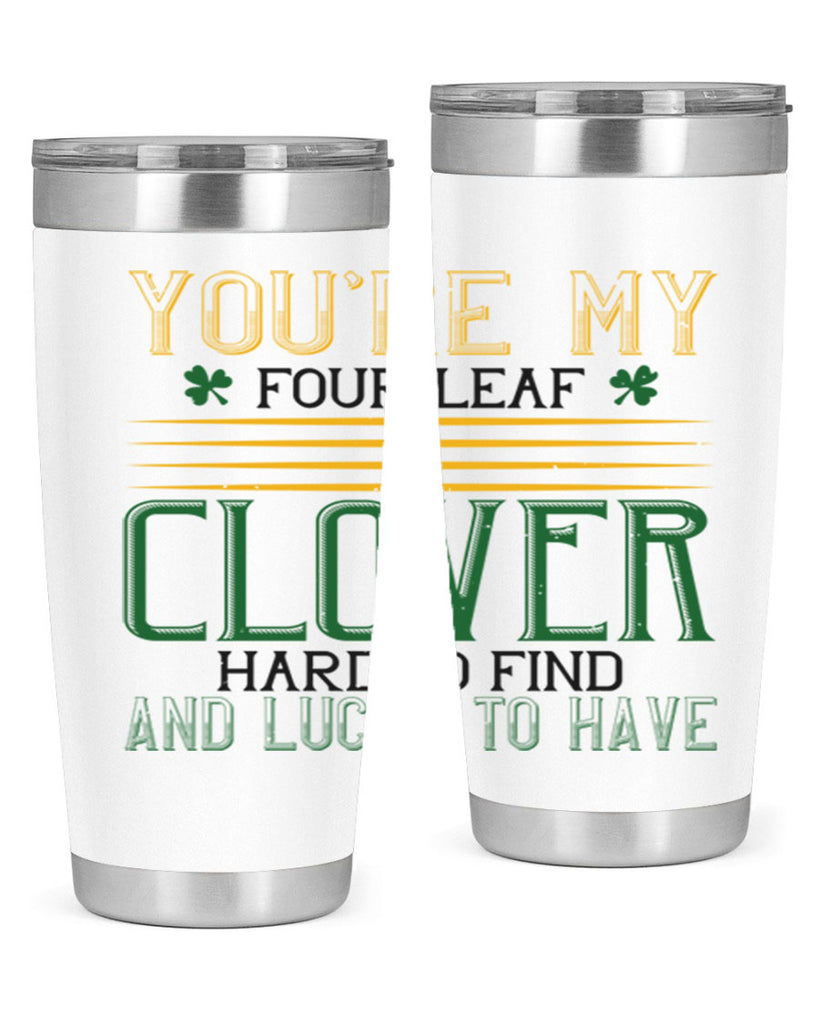 you’re my fourleaf clover hard to find and lucky to have Style 1#- St Patricks Day- Tumbler