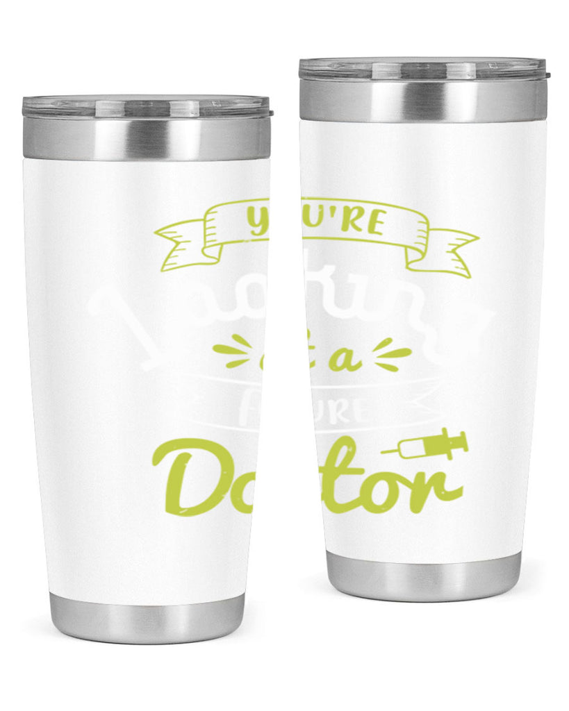 youre looking at a future doctor Style 5#- medical- tumbler