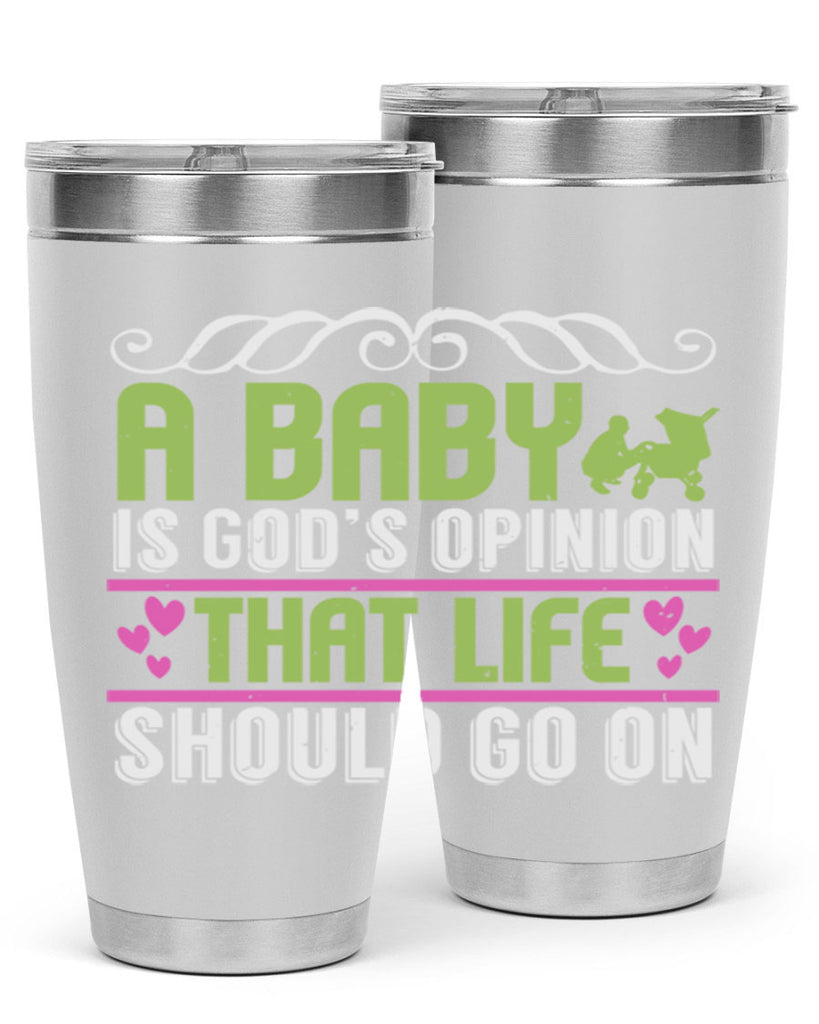 A baby is God opinion that life should go on Style 168#- baby- tumbler