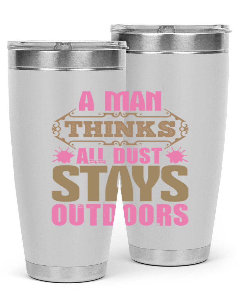A man thinks all dust stays outdoors Style 6#- cleaner- tumbler